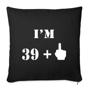 40. Geburtstag Geschenk 39 + 1 Mittelfinger Fun - Sofakissenbezug 45 x 45 cm - Schwarz - Vorne