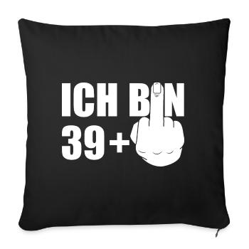 ICH BIN 39+1 40.GEBURTSTAG Ü40 FOREVER 39 - Sofakissenbezug 45 x 45 cm - Schwarz - Vorne
