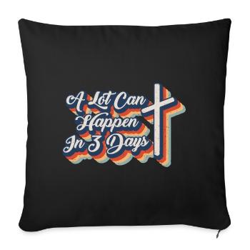 A Lot Can Happen In 3 Days Jesus Resurrection - Sofa pillowcase 17,3'' x 17,3'' (45 x 45 cm) - black - Front