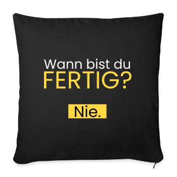 Wann bist du fertig? Nie. - Sofakissenbezug 45 x 45 cm - Schwarz - Vorne