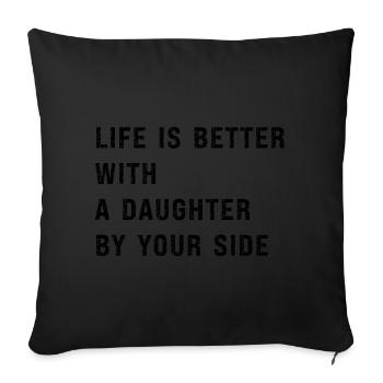 Life is better with a daughter by your side- funny - Sofa pillowcase 17,3'' x 17,3'' (45 x 45 cm) - black - Front