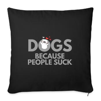 DOGS BECAUSE PEOPLE SUCK - Sofa pillowcase 17,3'' x 17,3'' (45 x 45 cm) - black - Front