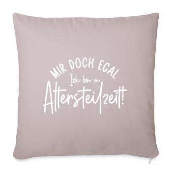 Ruhestand Mir doch egal Ich bin in Altersteilzeit - Sofakissenbezug 45 x 45 cm - helles Taupe - Vorne