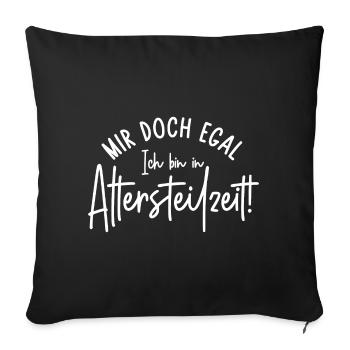 Mir doch egal Ich bin in Altersteilzeit - Sofakissenbezug 45 x 45 cm - Schwarz - Vorne