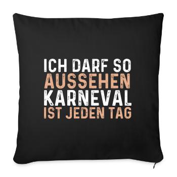 Ich Darf So Aussehen Karneval Ist Jeden Tag - Sofakissenbezug 45 x 45 cm - Schwarz - Vorne