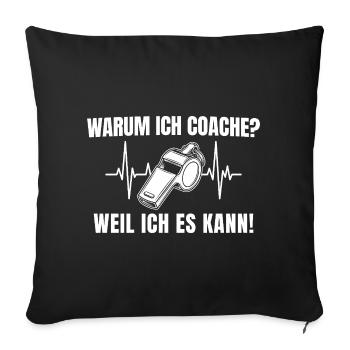 Warum ich coache? Weil ich es kann Fußballtrainer - Sofakissenbezug 45 x 45 cm - Schwarz - Vorne