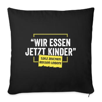 Wir essen jetzt Kinder – Satzzeichen retten Leben  - Sofakissenbezug 45 x 45 cm - Schwarz - Vorne