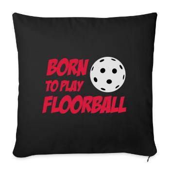 Born To Play Floorball - Sofa pillowcase 17,3'' x 17,3'' (45 x 45 cm) - black - Front