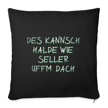 Badische Sprüche > Des kannsch halde wie... - Sofakissenbezug 45 x 45 cm - Schwarz - Vorne