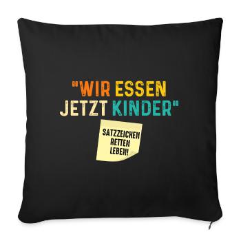 Wir Essen Jetzt Kinder Satzzeichen Retten Leben - Sofakissenbezug 45 x 45 cm - Schwarz - Vorne
