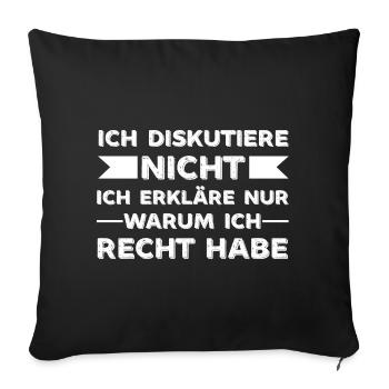 Ich Diskutiere nicht warum ich Recht habe Sprüche - Sofakissenbezug 45 x 45 cm - Schwarz - Vorne