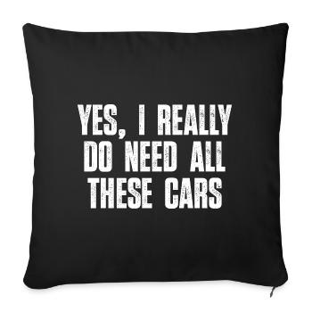 Yes I Really Do Need All These Cars Car Guy Humor - Sofa pillowcase 17,3'' x 17,3'' (45 x 45 cm) - black - Front