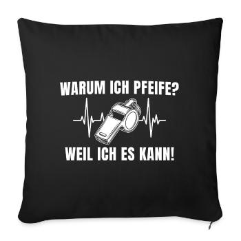 Schiedsrichter Pfeife – Weil ich es kann! - Sofakissenbezug 45 x 45 cm - Schwarz - Vorne