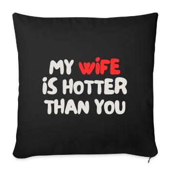 my wife is hotter than you - Sofa pillowcase 17,3'' x 17,3'' (45 x 45 cm) - black - Front
