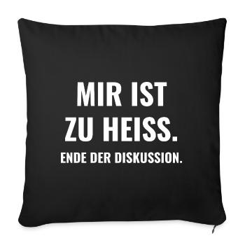 Mir ist zu heiß. Ende der Diskussion. - Sofakissenbezug 45 x 45 cm - Schwarz - Vorne