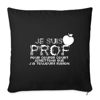 Un prof à toujours raison - Housse de coussin décorative 45 x 45 cm - noir - Devant