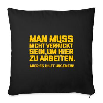 Mann muss nicht verrueckt sein um hier zu arbeiten - Sofakissenbezug 45 x 45 cm - Schwarz - Vorne