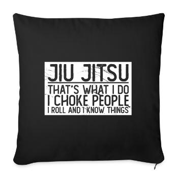 Jiu Jitsu that's what I do I choke I roll - Sofa pillowcase 17,3'' x 17,3'' (45 x 45 cm) - black - Front