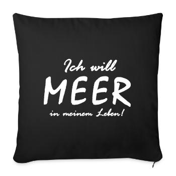 Ich will Meer in meinem Leben - Sofakissenbezug 45 x 45 cm - Schwarz - Vorne