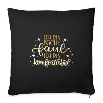 Ich bin nicht faul... ich bin komfortabel. - Sofakissenbezug 45 x 45 cm - Schwarz - Vorne