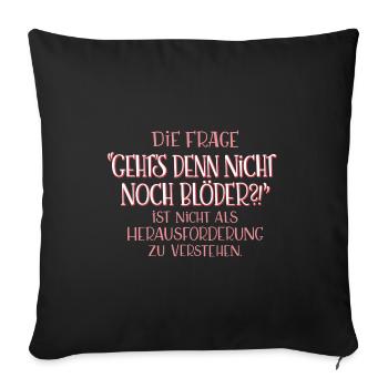 Geht's denn nicht noch blöder?! - Sofakissenbezug 45 x 45 cm - Schwarz - Vorne