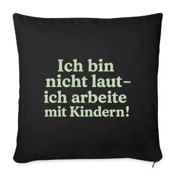 Ich bin nicht laut (salbeigrün) - Sofakissenbezug 45 x 45 cm - Schwarz - Vorne
