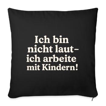 Ich bin nicht laut (hellbeige) - Sofakissenbezug 45 x 45 cm - Schwarz - Vorne