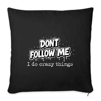 Don't Follow Me Statement I do crazy things Typo - Sofa pillowcase 17,3'' x 17,3'' (45 x 45 cm) - black - Front