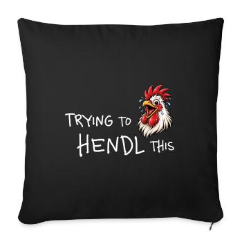 Trying to hendl this – Funny chicken saying - Sofa pillowcase 17,3'' x 17,3'' (45 x 45 cm) - black - Front