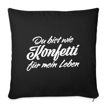 Du bist wie Konfetti Lebens Spruch - Sofakissenbezug 45 x 45 cm - Schwarz - Vorne