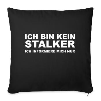 lustiger witziger Spruch Sprüche Geschenk Stalker - Sofakissenbezug 45 x 45 cm - Schwarz - Vorne