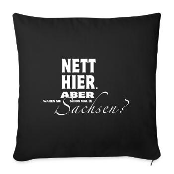 Nett hier. Aber waren Sie schon mal in Sachsen? - Sofakissenbezug 45 x 45 cm - Schwarz - Vorne