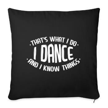 I dance and I know things dancing dancers hip hop - Sofa pillowcase 17,3'' x 17,3'' (45 x 45 cm) - black - Front