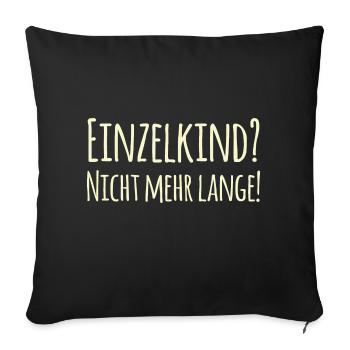Einzelkind? Nicht mehr lange Design - Sofakissenbezug 45 x 45 cm - Schwarz - Vorne