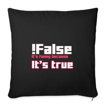 False It s funny because It s true - Sofakissenbezug 45 x 45 cm - Schwarz - Vorne