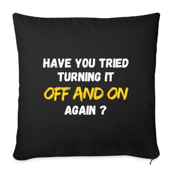 Have you tried turning it off an on again ? IT PC - Sofa pillowcase 17,3'' x 17,3'' (45 x 45 cm) - black - Front