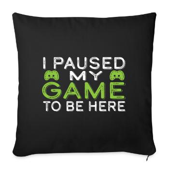 J’ai mis mon jeu en pause pour être ici - Housse de coussin décorative 45 x 45 cm - noir - Devant