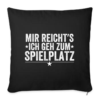 Mir Reicht's Ich Geh Zum Spielplatz - Sofakissenbezug 45 x 45 cm - Schwarz - Vorne