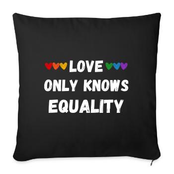 Love only knows equality - Sofa pillowcase 17,3'' x 17,3'' (45 x 45 cm) - black - Front