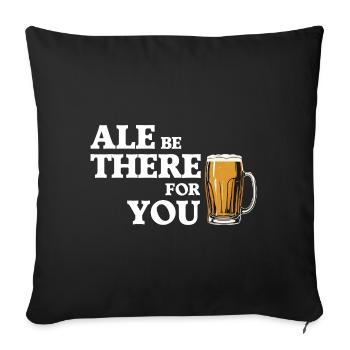 Ale Be There For You – Bierhumor - Sofakissenbezug 45 x 45 cm - Schwarz - Vorne