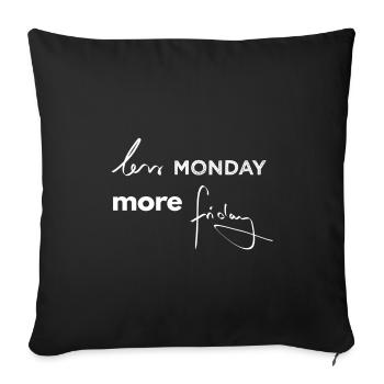 less monday more friday - Sofakissenbezug 45 x 45 cm - Schwarz - Vorne