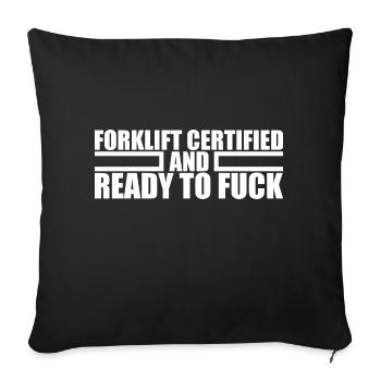Forklift Certified And Ready To Fuck - Sofa pillowcase 17,3'' x 17,3'' (45 x 45 cm) - black - Front