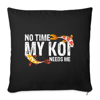 No Time My Koi Needs Me Funny Fish Hobby Fan - Sofa pillowcase 17,3'' x 17,3'' (45 x 45 cm) - black - Front