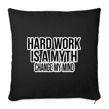 Hard Work Myth – Change My Mind - Sofa pillowcase 17,3'' x 17,3'' (45 x 45 cm) - black - Front