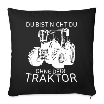 Du bist nicht du Ohne Dein Traktor - Sofakissenbezug 45 x 45 cm - Schwarz - Vorne