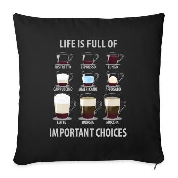 Life Is Full of Important Choices Coffee - Sofa pillowcase 17,3'' x 17,3'' (45 x 45 cm) - black - Front