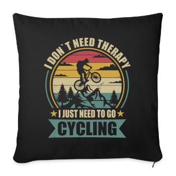 I don't need therapy i just need to go cycling - Sofa pillowcase 17,3'' x 17,3'' (45 x 45 cm) - black - Front