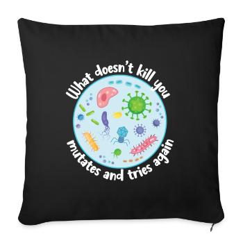 What Doesn't Kill You Mutates and Tries Again - Sofa pillowcase 17,3'' x 17,3'' (45 x 45 cm) - black - Front