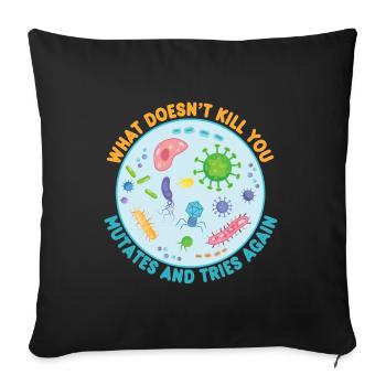 What Doesn't Kill You Mutates and Tries Again - Sofa pillowcase 17,3'' x 17,3'' (45 x 45 cm) - black - Front