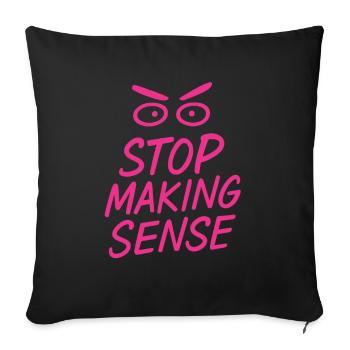 „Stop Making Sense – Sarkasmus-Shirt mit Aussage“ - Sofakissenbezug 45 x 45 cm - Schwarz - Vorne